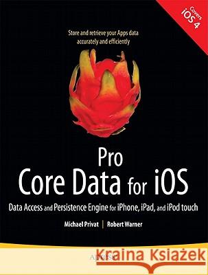 Pro Core Data for IOS: Data Access and Persistence Engine for Iphone, Ipad, and iPod Touch Privat, Michael 9781430233558 Apress