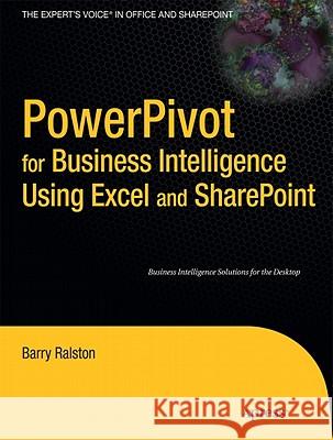 Powerpivot for Business Intelligence Using Excel and Sharepoint Ralston, Barry 9781430233800 Apress