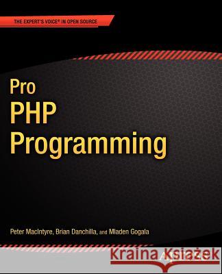 Pro PHP Programming Mladen Gogala Peter MacIntyre Adam MacDonald 9781430235606 Apress