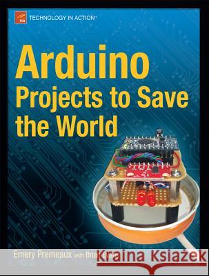 Arduino Projects to Save the World Emery Premeaux 9781430236238 0