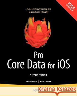 Pro Core Data for Ios, Second Edition Warner, Robert 9781430236566 0