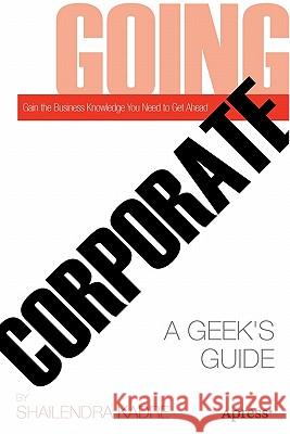 Going Corporate: A Geek's Guide Kadre, Shailendra 9781430237013