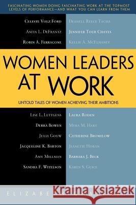 Women Leaders at Work: Untold Tales of Women Achieving Their Ambitions Ghaffari, Elizabeth 9781430237297 0