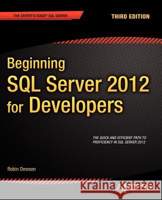 Beginning SQL Server 2012 for Developers Robin Dewson 9781430237501 0