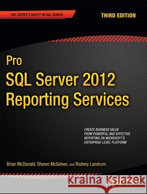 Pro SQL Server 2012 Reporting Services Brian McDonald Shawn McGehee Rodney Landrum 9781430238102 Apress