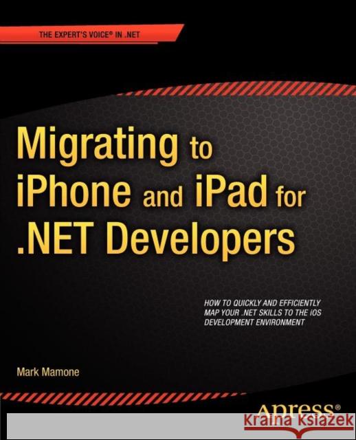 Migrating to iPhone and iPad for .Net Developers Mamone, Mark 9781430238584 0