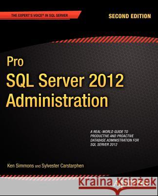 Pro SQL Server 2012 Administration Ken Simmons Sylvester Carstarphen 9781430239154 Apress