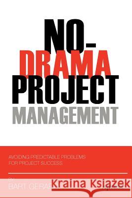 No-Drama Project Management: Avoiding Predictable Problems for Project Success Gerardi, Bart 9781430239901 Apress