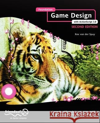 Foundation Game Design with ActionScript 3.0 Rex van der Spuy 9781430239932 0