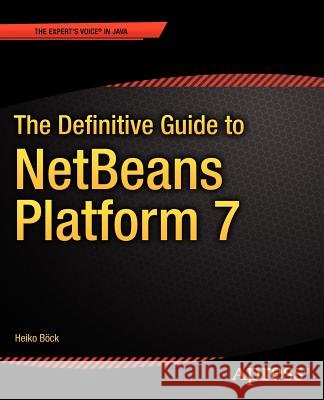 The Definitive Guide to Netbeans(tm) Platform 7 Bck, Heiko 9781430241010 APRESS ACADEMIC