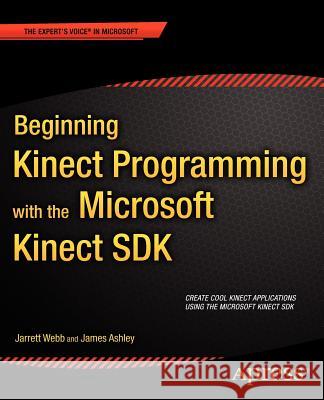 Beginning Kinect Programming with the Microsoft Kinect SDK Jarrett Webb 9781430241041 0