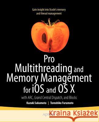 Pro Multithreading and Memory Management for IOS and OS X: With Arc, Grand Central Dispatch, and Blocks Sakamoto, Kazuki 9781430241164 0