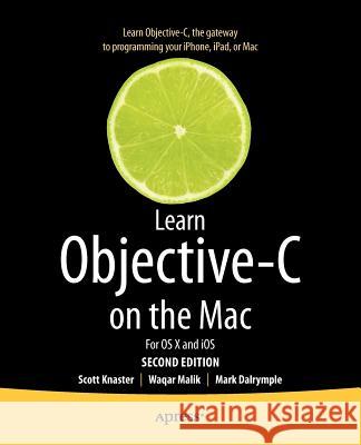 Learn Objective-C on the Mac: For OS X and IOS Knaster, Scott 9781430241881 0