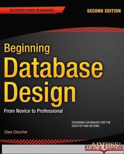 Beginning Database Design: From Novice to Professional Churcher, Clare 9781430242093