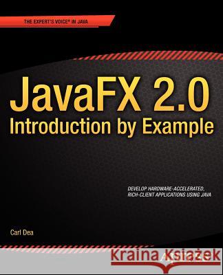Javafx 2.0: Introduction by Example Dea, Carl 9781430242574 Apress