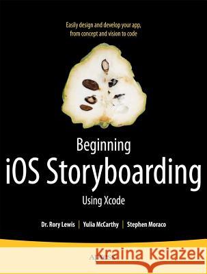 Beginning IOS Storyboarding: Using Xcode Lewis, Rory 9781430242727 0