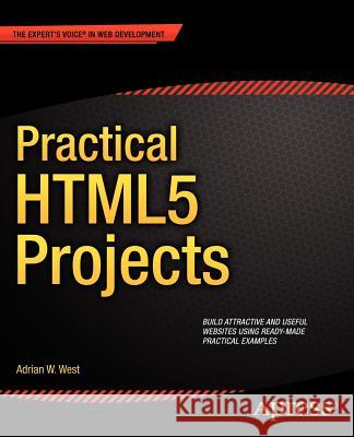 Practical Html5 Projects West, Adrian W. 9781430242758 0