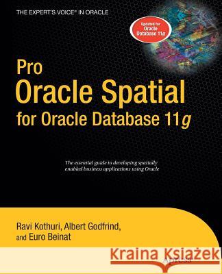 Pro Oracle Spatial for Oracle Database 11g Kothuri, Ravikanth V.; Godfrind, Albert; Beinat, Euro 9781430242871