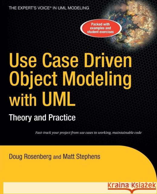 Use Case Driven Object Modeling with UML: Theory and Practice Rosenberg, Don 9781430243052 0