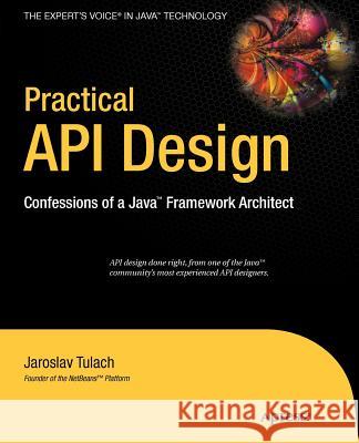 Practical API Design: Confessions of a Java Framework Architect Tulach, Jaroslav 9781430243175 Apress