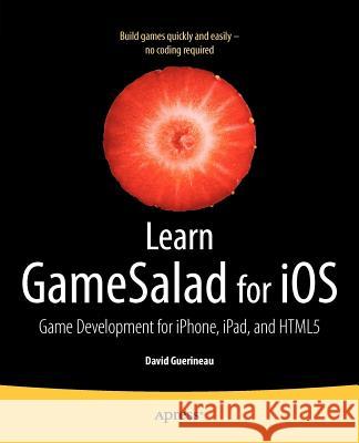Learn Gamesalad for IOS: Game Development for Iphone, Ipad, and Html5 Guerineau, David 9781430243564 0