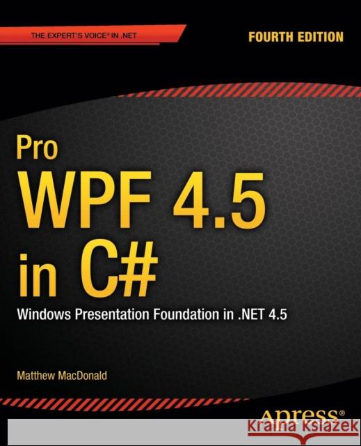 Pro Wpf 4.5 in C#: Windows Presentation Foundation in .Net 4.5 MacDonald, Matthew 9781430243656 0