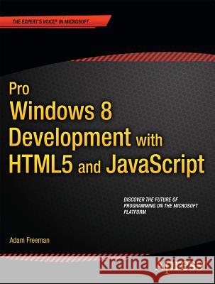 Pro Windows 8 Development with Html5 and JavaScript Freeman, Adam 9781430244011 0