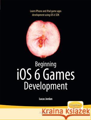 Beginning IOS 6 Games Development Jordan, Lucas 9781430244226 0