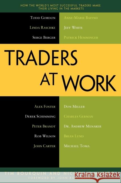 Traders at Work: How the World's Most Successful Traders Make Their Living in the Markets Bourquin, Tim 9781430244431 0