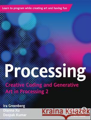 Processing: Creative Coding and Generative Art in Processing 2 Greenberg, Ira 9781430244646 0