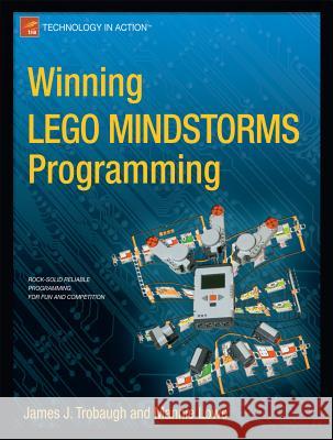 Winning Lego Mindstorms Programming: Lego Mindstorms Nxt-G Programming for Fun and Competition Trobaugh, James 9781430245360 0