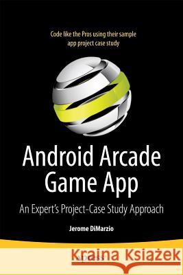 Android Arcade Game App: A Real World Project - Case Study Approach Dimarzio, Jerome 9781430245452 Apress