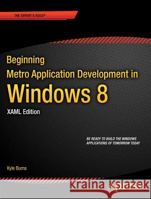 Beginning Windows 8 Application Development - Xaml Edition Burns, Kyle 9781430245667 0