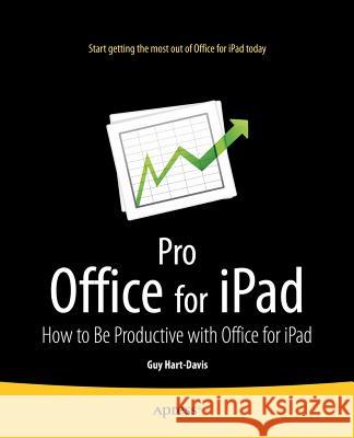 Pro Office for iPad: How to Be Productive with Office for iPad Hart-Davis, Guy 9781430245872 Apress