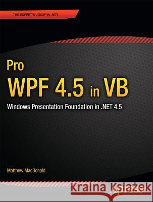 Pro Wpf 4.5 in VB: Windows Presentation Foundation in .Net 4.5 MacDonald, Matthew 9781430246831 0