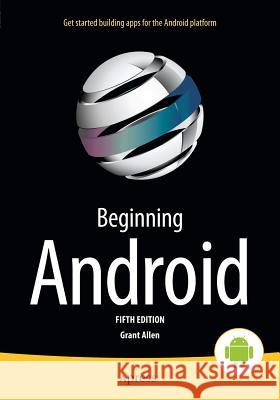 Beginning Android Grant Allen 9781430246862 Apress