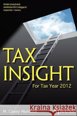 Tax Insight: For Tax Year 2012 Murdock, M. Casey 9781430247371 Apress
