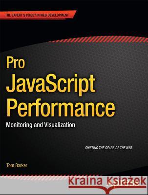 Pro JavaScript Performance: Monitoring and Visualization Barker, Tom 9781430247494 Apress