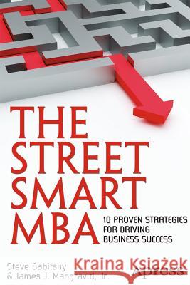 The Street Smart MBA: 10 Proven Strategies for Driving Business Success Mangraviti, James 9781430247678 0