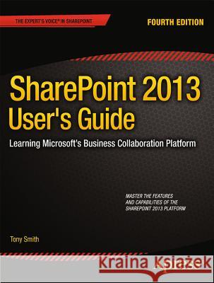 Sharepoint 2013 User's Guide: Learning Microsoft's Business Collaboration Platform Smith, Anthony 9781430248330