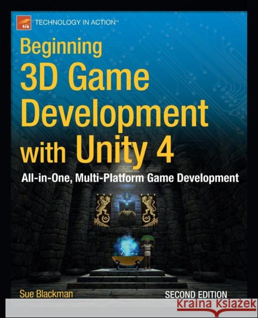 Beginning 3D Game Development with Unity 4: All-In-One, Multi-Platform Game Development Blackman, Sue 9781430248996 0