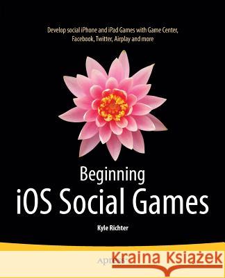 Beginning IOS Social Games Richter, Kyle 9781430249054 0