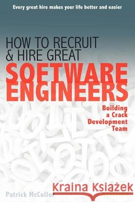 How to Recruit and Hire Great Software Engineers: Building a Crack Development Team McCuller, Patrick 9781430249177 Apress