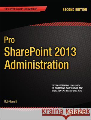 Pro Sharepoint 2013 Administration Garrett, Robert 9781430249412 0