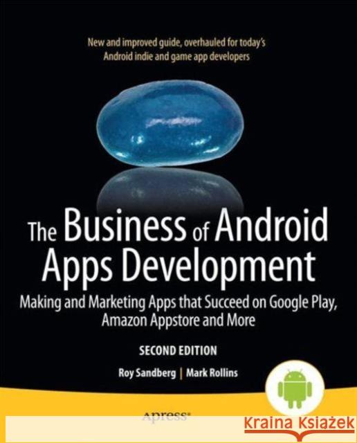 The Business of Android Apps Development: Making and Marketing Apps That Succeed on Google Play, Amazon Appstore and More Rollins, Mark 9781430250074 0