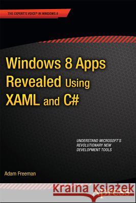 Windows 8 Apps Revealed Using Xaml and C#: Using Xaml and C# Freeman, Adam 9781430250340 0