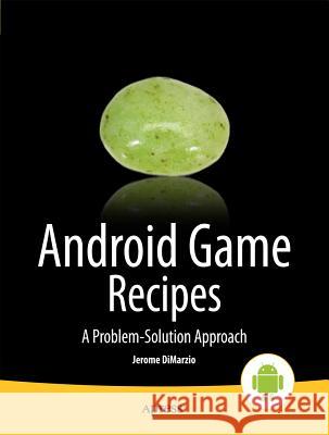 Android Game Recipes: A Problem-Solution Approach Dimarzio, Jerome 9781430257646 Springer