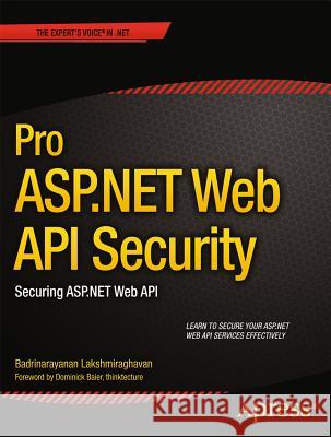 Pro ASP.NET Web API Security: Securing ASP.NET Web API Lakshmiraghavan, Badrinarayanan 9781430257820 Apress
