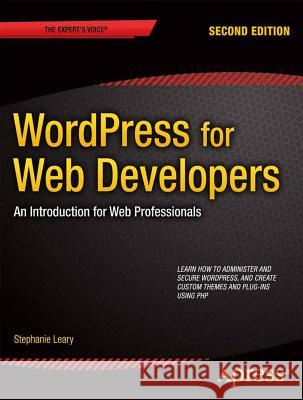 Wordpress for Web Developers: An Introduction for Web Professionals Leary, Stephanie 9781430258667 Apress