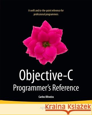 Objective-C Programmer's Reference Carlos Oliveira 9781430259053 Apress